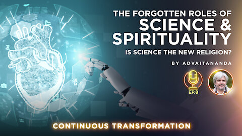 Episode 8: The Forgotten Roles of Science and Spirituality (by Advaitananda)