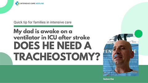 My Dad is Awake on a Ventilator in ICU After Stroke, Does He Need a Tracheostomy?