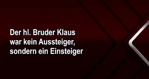 Der hl. Bruder Klaus war kein Aussteiger, sondern ein Einsteiger