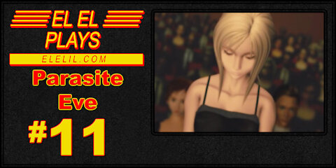 El El Plays Parasite Eve Episode 11: Should Old Acquaintance Be Forgot