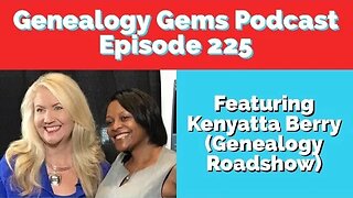 Audio Only: Genealogy Gems Podcast Episode 225 with Kenyatta Berry of Genealogy Roadshow