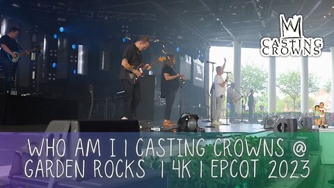 Who Am I | Casting Crowns At Garden Rocks Concert Series | EPCOT Flower and Garden Festival