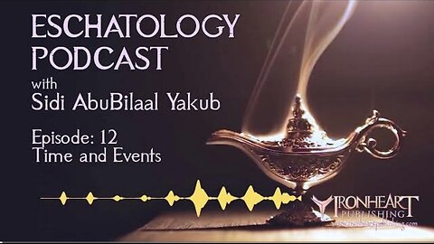 Eschatology Podcast | Episode 12 | Sidi AbuBilaal Yakub