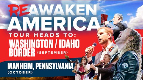 The ReAwaken America Tour | Tour Heads to Washington / Idaho Border (September) & Manheim, Pennsylvania (October) !!!