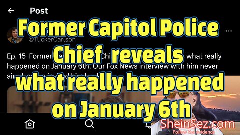 Former Capitol Police Chief reveals what really happened on January 6th-SheinSez 258