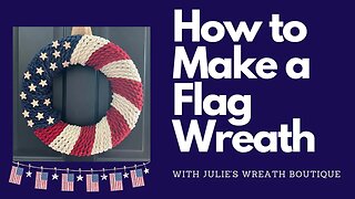 How to Make a Flag Wreath | How to Make a July 4th Wreath | American Flag Wreath | Patriotic Decor