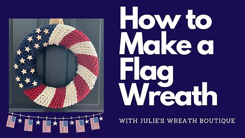 How to Make a Flag Wreath | How to Make a July 4th Wreath | American Flag Wreath | Patriotic Decor