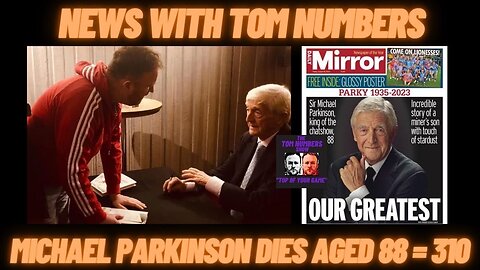 NEWS WITH TOM NUMBERS - MICHAEL PARKINSON KING OF THE TV TALK SHOW DIES AGED 88