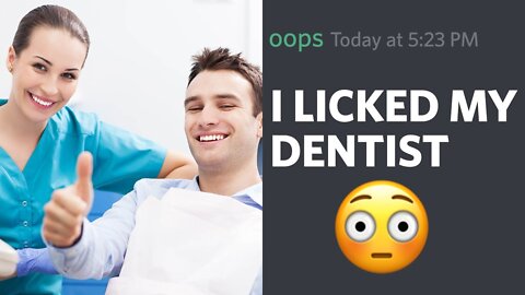 I Accidentally Licked my Dentist - r/TIFU