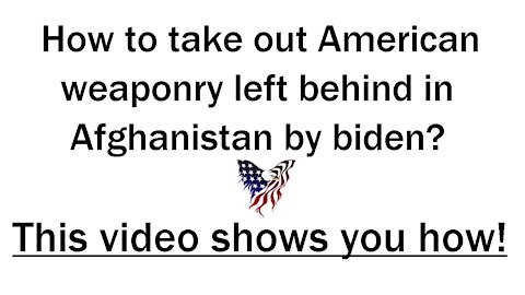 How to take out American weaponry left behind in Afghanistan by biden?