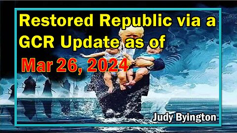 Restored Republic via a GCR Update as of March 26, 2024 - Judy Byington