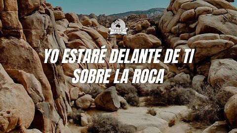 Yo estaré delante de ti sobre la Roca