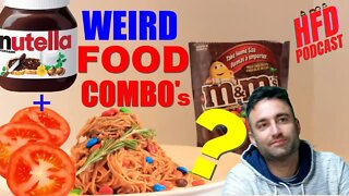 WEIRD FOOD COMBINATIONS!!! + WE SHOOT THE BREEZE | HFD Podcast Ep 33