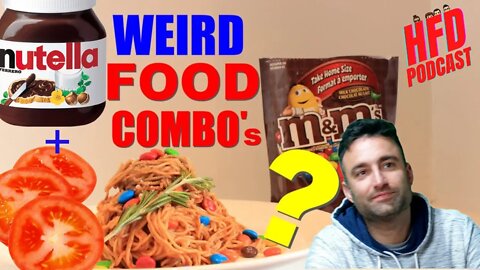 WEIRD FOOD COMBINATIONS!!! + WE SHOOT THE BREEZE | HFD Podcast Ep 33