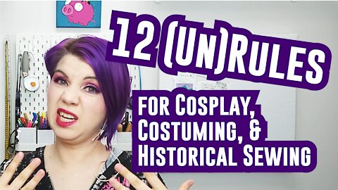 12 (Un)Rules for Costuming, Cosplay, and Historical Sewing