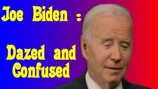 Biden : Dazed and Confused