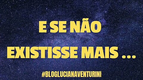 E se não existisse mais... #lucianaventurini #vivermelhor #silvioalbuquerque