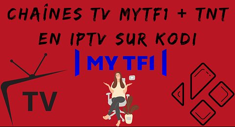 Regarder les chaînes TV MyTF1 + TNT en IPTV sur KODI