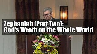 Zephaniah (Part Two): God's Wrath on the Whole World