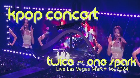 KPop Concert Twice ~ "One Spark" Live Las Vegas March 16, 2024