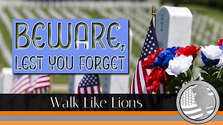 "Beware, Lest You Forget" Walk Like Lions Christian Daily Devotion with Chappy May 23, 2024