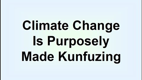 Climate Change Is Purposely Made Kunfuzing