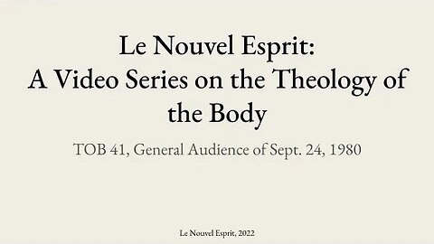 Theology of the Body Audience 41 | Le Nouvel Esprit Commentary on TOB