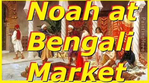 The Real Story of Nephilim and Noah. The Bengali Market. True History. Better Translation of Hebrew.