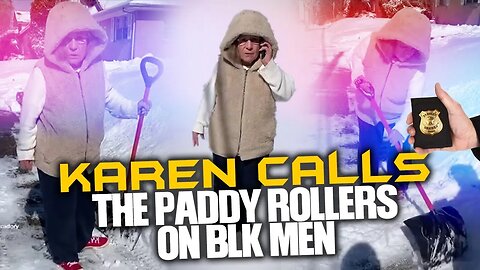 Karen Calls Paddy Rollers On Brothas For Shoveling Snow In Front Of Her House