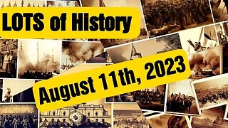 LOTS of History Daily recap with Past Events, Birthday, Deaths and Holidays 8-11-23