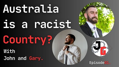 Australia is a Racist Country? John and Gary Live