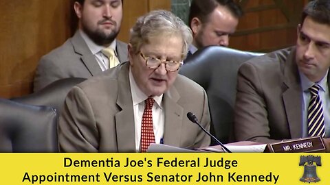 Dementia Joe's Federal Judge Appointment Versus Senator John Kennedy