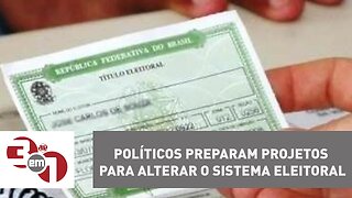 Políticos preparam projetos para alterar o sistema eleitoral