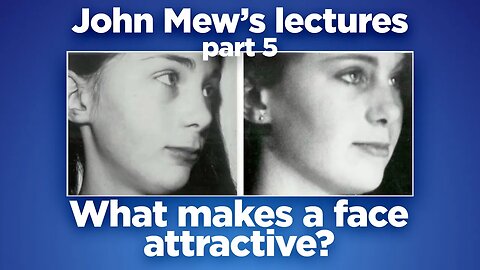John Mew's lectures part 5: What makes a face attractive_