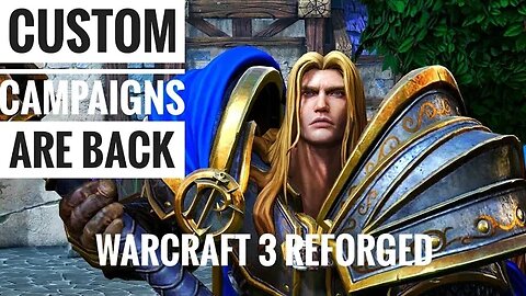 Custom Campaigns ARE BACK! Warcraft 3 Reforged
