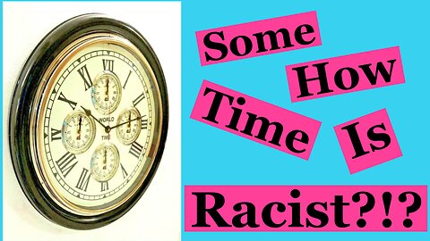 So apparently time is some how racist! What do you think? #racist #time #racism