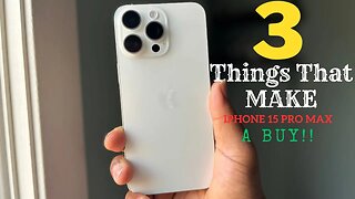 3 Things That Make iPhone 15 Pro Max a BUY!!!