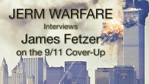 James Fetzer on the 9/11 Cover-Up - Jerm Warfare / Sept. 10, 2022