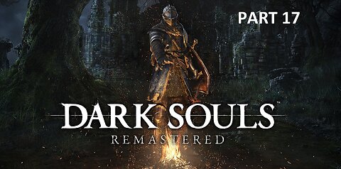 Dark Souls_ Remastered Blind Playthrough Part 17 ( No Commentary)