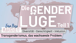 Die Gender Lüge (1): Transgenderismus - das wachsende Problem