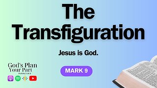 Mark 9 | The Transfiguration, Faith's Healing Power, Bearing Our Crosses and Serving Others