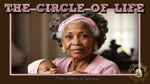 The Circle of Life: From Infancy to Seniority