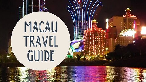 Macau Uncovered: The Ultimate Travel Guide to Asia's Las Vegas