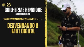 Desvendando o Marketing Digital com Guilherme Henrique - CEO Goldage #123