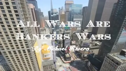All Wars Are Bankers Wars – by Michael Rivero