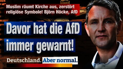 Muslim räumt Kirche aus, zerstört religiöse Symbole! Björn Höcke, AfD