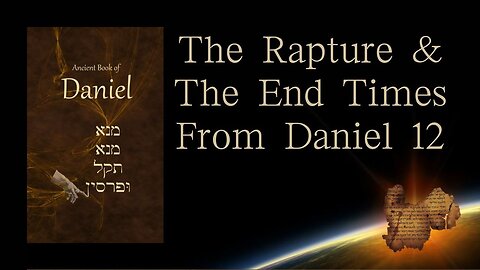 Daniel 12 - The Rapture and the End Times