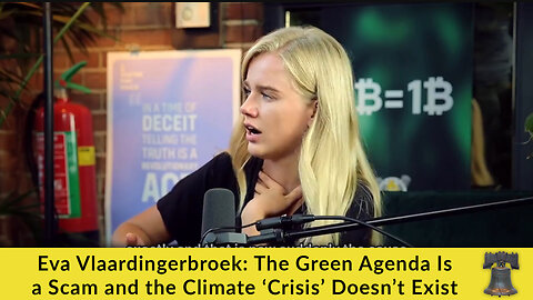 Eva Vlaardingerbroek: The Green Agenda Is a Scam and the Climate ‘Crisis’ Doesn’t Exist