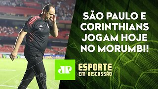 São Paulo e Corinthians SE ENFRENTAM HOJE em FASES OPOSTAS! | ESPORTE EM DISCUSSÃO