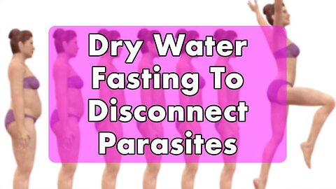Dry Water Fasting to Disconnect Parasites - Dr. Robert Cassar